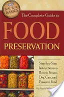 Kompletný sprievodca konzerváciou potravín: Praktický sprievodca: návod krok za krokom, ako zmrazovať, sušiť, konzervovať a uchovávať potraviny - The Complete Guide to Food Preservation: Step-By-Step Instructions on How to Freeze, Dry, Can, and Preserve Food