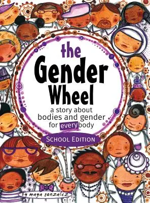 Rodové koleso - školské vydanie: príbeh o telách a pohlaví pre každé telo - The Gender Wheel - School Edition: a story about bodies and gender for every body