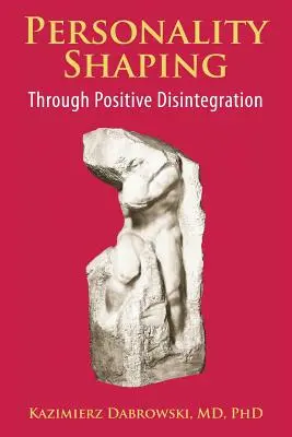 Formovanie osobnosti prostredníctvom pozitívnej dezintegrácie - Personality-Shaping Through Positive Disintegration
