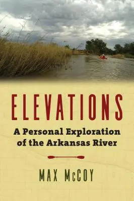 Výťahy: Osobný prieskum rieky Arkansas - Elevations: A Personal Exploration of the Arkansas River