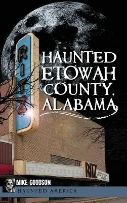 Strašidelný okres Etowah, Alabama - Haunted Etowah County, Alabama