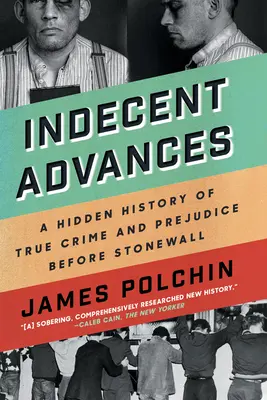 Neslušné pokroky: Skrytá história skutočného zločinu a predsudkov pred Stonewallom - Indecent Advances: A Hidden History of True Crime and Prejudice Before Stonewall