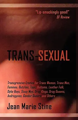 Transsexuál: Vydanie: Transsexuál: Transgresívna erotika pre Mtfs, Ftms, Butches, Femmes, Tops, Bottoms, Leather Folk, Dyke Boys, Sissy Men, Drag Kings, - Trans-Sexual: Transgressive Erotica for Mtfs, Ftms, Butches, Femmes, Tops, Bottoms, Leather Folk, Dyke Boys, Sissy Men, Drag Kings,