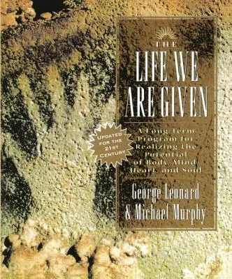 Život, ktorý nám bol daný: Dlhodobý program na využitie potenciálu tela, mysle, srdca a duše - The Life We Are Given: A Long-Term Program for Realizing the Potential of Body, Mind, Heart, and Soul
