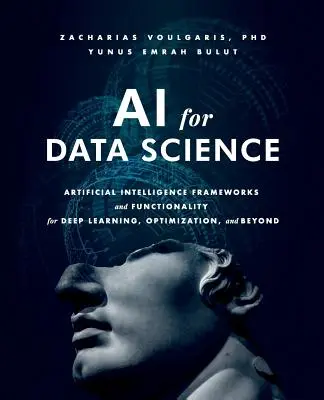 Umelá inteligencia pre dátovú vedu: Rámce a funkcie umelej inteligencie pre hlboké učenie, optimalizáciu a ďalšie oblasti - AI for Data Science: Artificial Intelligence Frameworks and Functionality for Deep Learning, Optimization, and Beyond