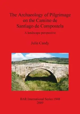 Archeológia púte na Camino de Santiago de Compostela: Vychádzajúc z krajinnej perspektívy. - The Archaeology of Pilgrimage on the Camino de Santiago de Compostela: A landscape perspective