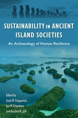 Udržateľnosť v starovekých ostrovných spoločnostiach: Archeológia ľudskej odolnosti - Sustainability in Ancient Island Societies: An Archaeology of Human Resilience
