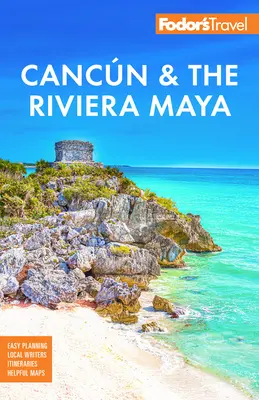Fodor's Cancún a Mayská riviéra: S Tulumom, Cozumelem a tým najlepším z Yucatnu - Fodor's Cancun & the Riviera Maya: With Tulum, Cozumel, and the Best of the Yucatn