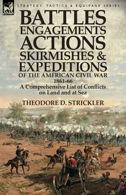 Bitky, stretnutia, akcie, šarvátky a výpravy americkej občianskej vojny, 1861-66: komplexný zoznam konfliktov na súši a na mori - Battles, Engagements, Actions, Skirmishes and Expeditions of the American Civil War, 1861-66: A Comprehensive List of Conflicts on Land and at Sea