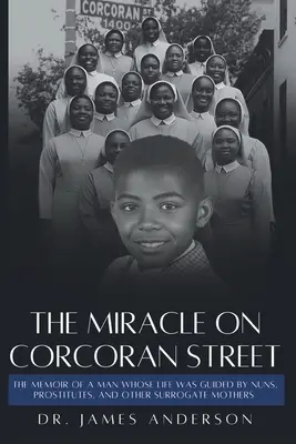 Zázrak na Corcoran Street: Memoáre muža, ktorého životom sprevádzali mníšky, prostitútky a iné náhradné matky - The Miracle on Corcoran Street: The Memoir of a Man Whose Life Was Guided by Nuns, Prostitutes, and Other Surrogate Mothers