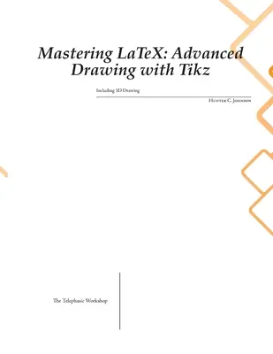 Zvládnutie LaTeXu: Kreslenie pre pokročilých s Tikz - Mastering LaTeX: Advanced Drawing with Tikz