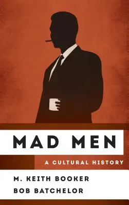 Šialení muži: Kultúrne dejiny - Mad Men: A Cultural History