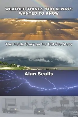 Počasie veci, ktoré ste vždy chceli vedieť: Vnútorný príbeh o vonkajšom príbehu - Weather Things you Always Wanted to Know: The Inside Story on the Outside Story