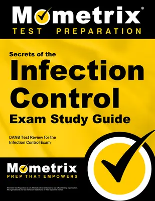 Tajomstvá skúšky z kontroly infekcií Študijná príručka: DANB Test Review for the Infection Control Exam - Secrets of the Infection Control Exam Study Guide: DANB Test Review for the Infection Control Exam