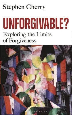 Neodpustiteľné?: Skúmanie hraníc odpustenia - Unforgivable?: Exploring the Limits of Forgiveness
