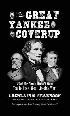 Veľké utajenie Yankeeov: Čo Sever nechce, aby ste vedeli o Lincolnovej vojne! - The Great Yankee Coverup: What the North Doesn't Want You to Know About Lincoln's War!