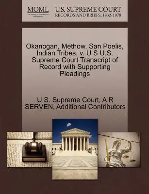 Okanogan, Methow, San Poelis, indiánske kmene, V. U S Najvyšší súd USA Transcript of Record with Supporting Pleadings - Okanogan, Methow, San Poelis, Indian Tribes, V. U S U.S. Supreme Court Transcript of Record with Supporting Pleadings