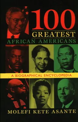 100 najväčších Afroameričanov: Životopisná encyklopédia - 100 Greatest African Americans: A Biographical Encyclopedia