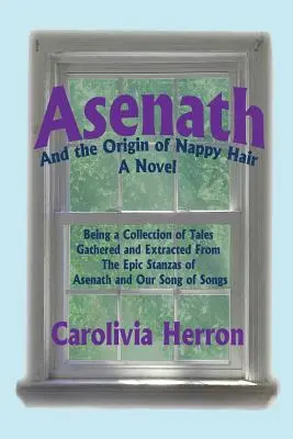 Asenath a pôvod vlasov: zbierka príbehov zozbieraných a vybratých z epických veršov Asenath a našej Piesne piesní - Asenath and the Origin of Nappy Hair: Being a Collection of Tales Gathered and Extracted from the Epic Stanzas of Asenath and Our Song of Songs