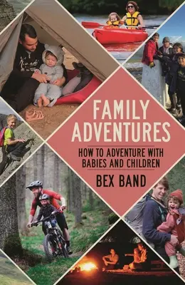 Rodinné dobrodružstvá: Ako zažiť dobrodružstvo s bábätkami a deťmi - Family Adventures: How to Adventure with Babies and Children