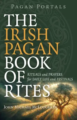 Pohanské portály - Írska pohanská kniha obradov: Rituály a modlitby pre každodenný život a sviatky - Pagan Portals - The Irish Pagan Book of Rites: Rituals and Prayers for Daily Life and Festivals