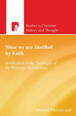 Keďže sme ospravedlnení vierou: Ospravedlnenie v teológiách protestantskej reformácie - Since We Are Justified by Faith: Justification in the Theologies of the Protestant Reformation