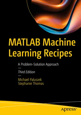 Recepty na strojové učenie v prostredí MATLAB: Prístup k riešeniu problémov - MATLAB Machine Learning Recipes: A Problem-Solution Approach