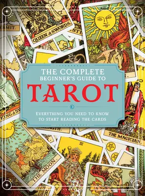 Úplný sprievodca tarotom pre začiatočníkov - The Complete Beginner's Guide to Tarot