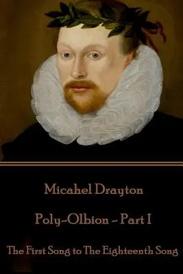 Michael Drayton - Poly-Olbion - časť I: Prvá pieseň až Osemnásta pieseň - Michael Drayton - Poly-Olbion - Part I: The First Song to The Eighteenth Song
