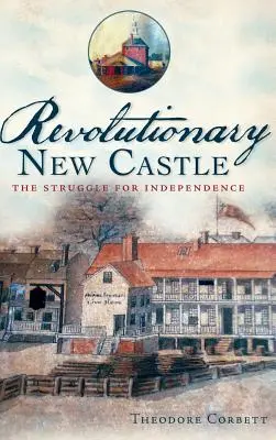 Revolučný New Castle: Boj o nezávislosť - Revolutionary New Castle: The Struggle for Independence