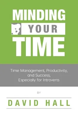 Minding Your Time: Time Management, Produktivita a úspech, najmä pre introvertov - Minding Your Time: Time Management, Productivity, and Success, Especially for Introverts