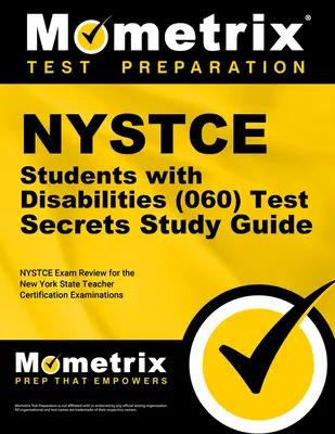 NYSTCE Students with Disabilities (060) Test Secrets Study Guide (Tajná študijná príručka pre študentov so zdravotným postihnutím): NYSTCE Exam Review for the New York State Teacher Certification Examinations (Preskúmanie skúšky NYSTCE pre učiteľov štátu New York) - NYSTCE Students with Disabilities (060) Test Secrets Study Guide: NYSTCE Exam Review for the New York State Teacher Certification Examinations