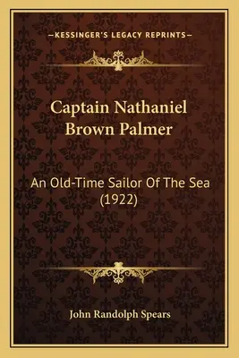 Kapitán Nathaniel Brown Palmer: Nathan Palmer Brown: Starý námorník na mori - Captain Nathaniel Brown Palmer: An Old-Time Sailor Of The Sea