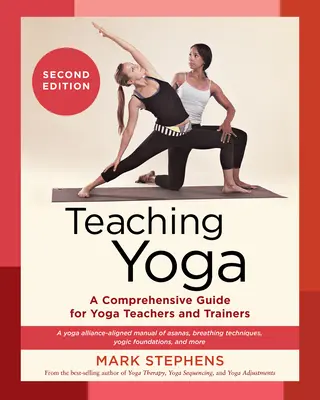Vyučovanie jogy, druhé vydanie: Komplexná príručka pre učiteľov a trénerov jogy: Príručka asán, dýchacích techník, zosúladená s Yoga Alliance, - Teaching Yoga, Second Edition: A Comprehensive Guide for Yoga Teachers and Trainers: A Yoga Alliance-Aligned Manual of Asanas, Breathing Techniques,