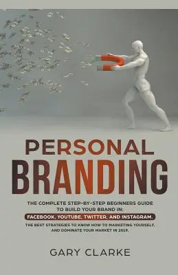 Personal Branding, Kompletný sprievodca krok za krokom pre začiatočníkov, ako si vybudovať značku v - Personal Branding, The Complete Step-by-Step Beginners Guide to Build Your Brand in