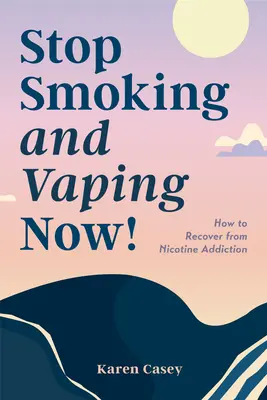Prestaňte fajčiť a fajčiť hneď! Ako sa zbaviť závislosti od nikotínu - Stop Smoking and Vaping Now!: How to Recover from Nicotine Addiction