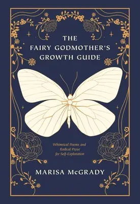 Sprievodca rastom Kmotričky víly: Rozmarné básne a radikálna próza na sebapoznávanie - The Fairy Godmother's Growth Guide: Whimsical Poems and Radical Prose for Self-Exploration