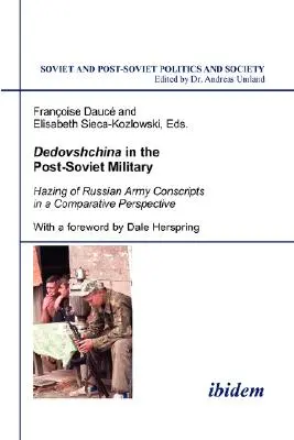 Dedovščina v postsovietskom vojenstve. Šikanovanie brancov ruskej armády v komparatívnej perspektíve. S predslovom Dalea Herspringa - Dedovshchina in the Post-Soviet Military. Hazing of Russian Army Conscripts in a Comparative Perspective. With a foreword by Dale Herspring