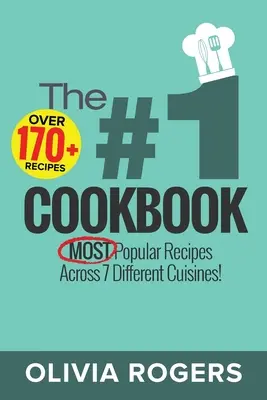 Kuchárska kniha č. 1: Viac ako 170+ najobľúbenejších receptov zo 7 rôznych kuchýň! - The #1 Cookbook: Over 170+ of the MOST Popular Recipes Across 7 Different Cuisines!