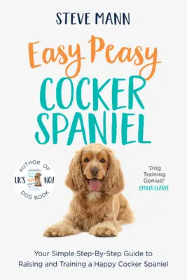 Easy Peasy Cocker Spaniel: Váš jednoduchý sprievodca krok za krokom na výchovu a výcvik šťastného kokršpaniela - Easy Peasy Cocker Spaniel: Your Simple Step-By-Step Guide to Raising and Training a Happy Cocker Spaniel