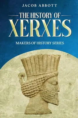Dejiny Xerxa: Séria Tvorcovia dejín - The History of Xerxes: Makers of History Series