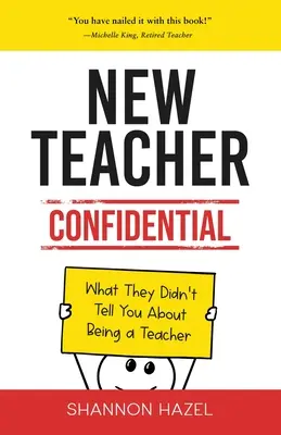 Nový učiteľ Dôverné: Čo vám nepovedali o tom, ako byť učiteľom - New Teacher Confidential: What They Didn't Tell You About Being a Teacher
