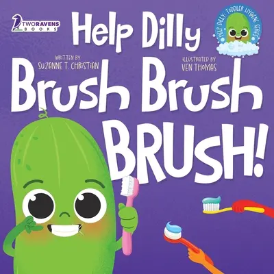 Pomoc Dilly Brush Brush Brush! Dilly: Zábavné čítanie pre batoľatá o čistení zubov - Help Dilly Brush Brush Brush!: A Fun Read-Aloud Toddler Book About Brushing Teeth
