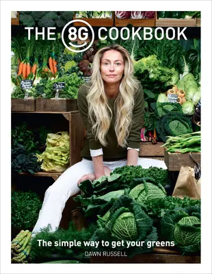 Kuchárska kniha 8greens: Jednoduchý spôsob, ako získať zeleninu - The 8greens Cookbook: The Simple Way to Get Your Greens