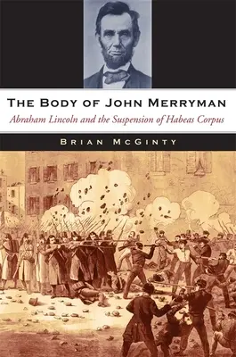 Telo Johna Merrymana: Abraham Lincoln a pozastavenie platnosti zákona Habeas Corpus - The Body of John Merryman: Abraham Lincoln and the Suspension of Habeas Corpus