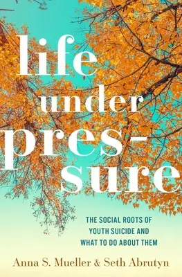 Život pod tlakom: Sociálne korene samovrážd mladých ľudí a čo s nimi robiť - Life Under Pressure: The Social Roots of Youth Suicide and What to Do about Them