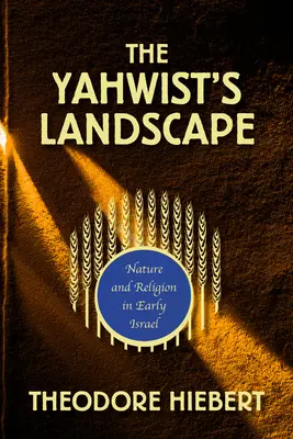 Krajina jahvistov: Príroda a náboženstvo v ranom Izraeli - The Yahwist's Landscape: Nature and Religion in Early Israel
