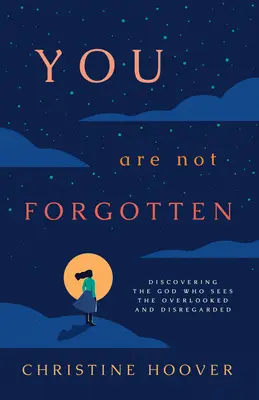 Nie je na vás zabudnuté: Objavte Boha, ktorý vidí prehliadané a zanedbávané osoby. - You Are Not Forgotten: Discovering the God Who Sees the Overlooked and Disregarded