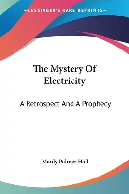 Záhada elektriny: Elektrická energia: retrospektíva a proroctvo - The Mystery Of Electricity: A Retrospect And A Prophecy