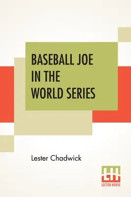 Baseball Joe In The World Series: Alebo nadhadzovanie na šampionáte - Baseball Joe In The World Series: Or Pitching For The Championship